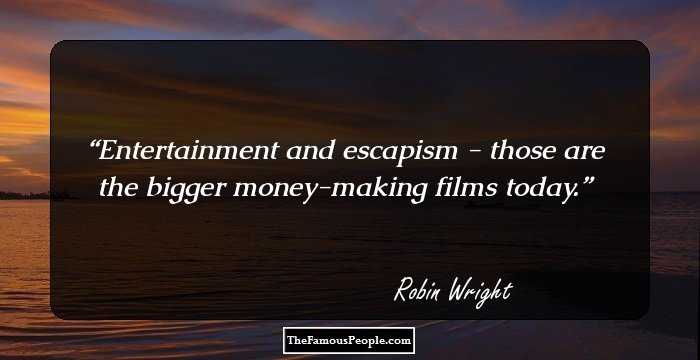 Entertainment and escapism - those are the bigger money-making films today.