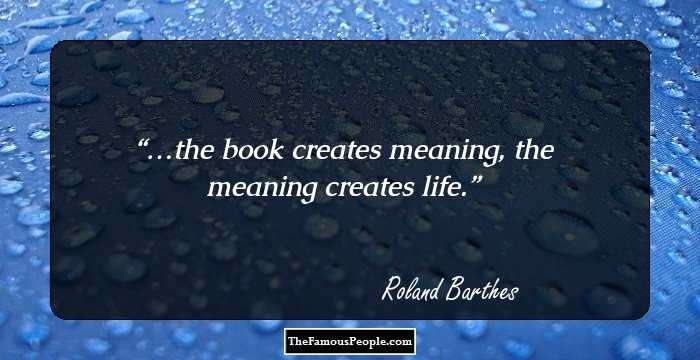 …the book creates meaning, the meaning creates life.