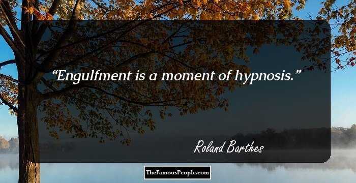 Engulfment is a moment of hypnosis.
