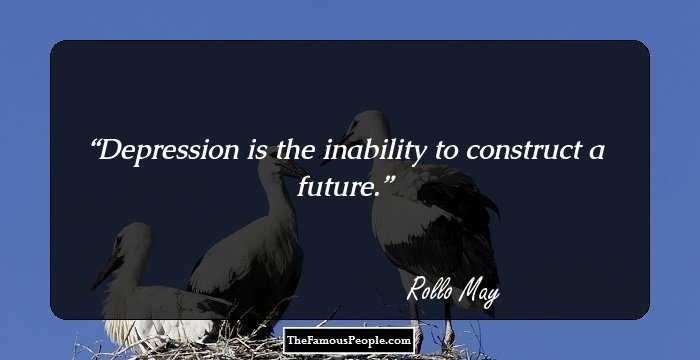 Depression is the inability to construct a future.