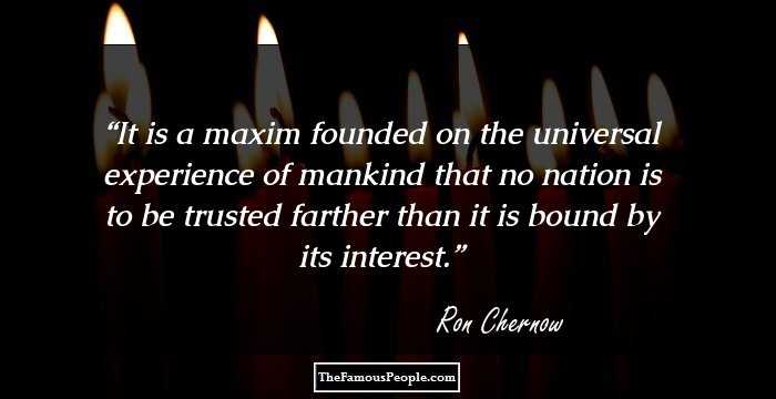 It is a maxim founded on the universal experience of mankind that no nation is to be trusted farther than it is bound by its interest.