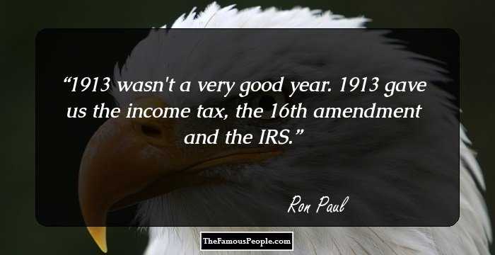 1913 wasn't a very good year. 1913 gave us the income tax, the 16th amendment and the IRS.