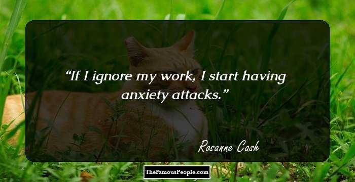 If I ignore my work, I start having anxiety attacks.