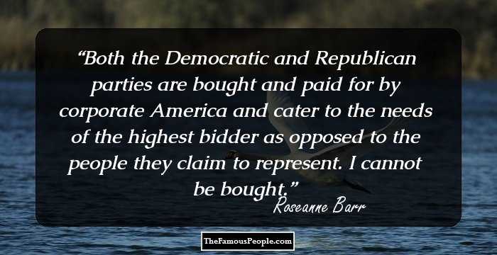 Both the Democratic and Republican parties are bought and paid for by corporate America and cater to the needs of the highest bidder as opposed to the people they claim to represent. I cannot be bought.