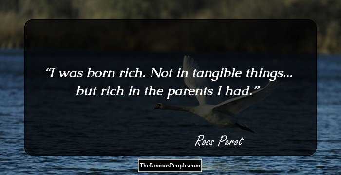 I was born rich. Not in tangible things... but rich in the parents I had.