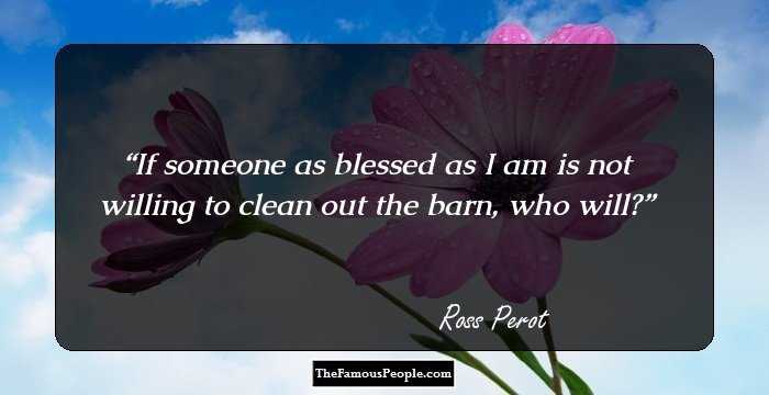 If someone as blessed as I am is not willing to clean out the barn, who will?