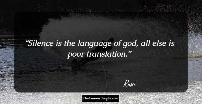 Silence is the language of god, 
all else is poor translation.