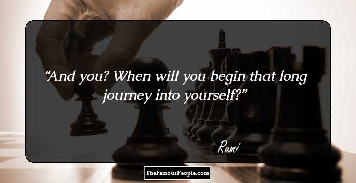 And you? When will you begin that long journey into yourself?