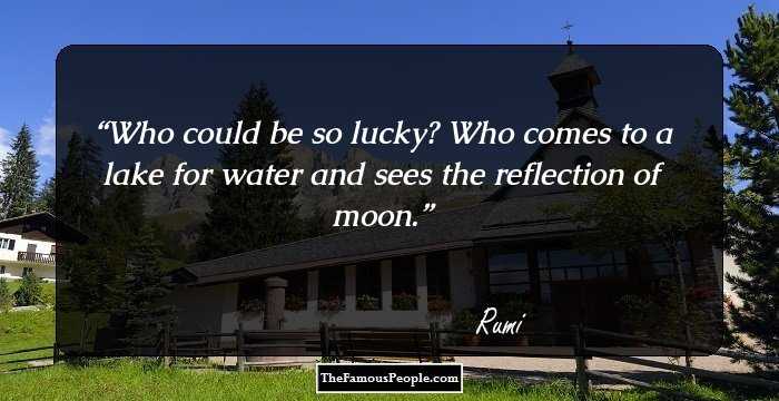 Who could be so lucky? Who comes to a lake for water and sees the reflection of moon.
