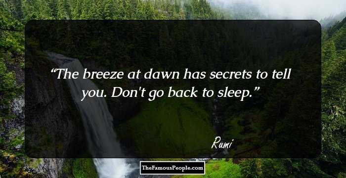 The breeze at dawn has secrets to tell you. Don't go back to sleep.