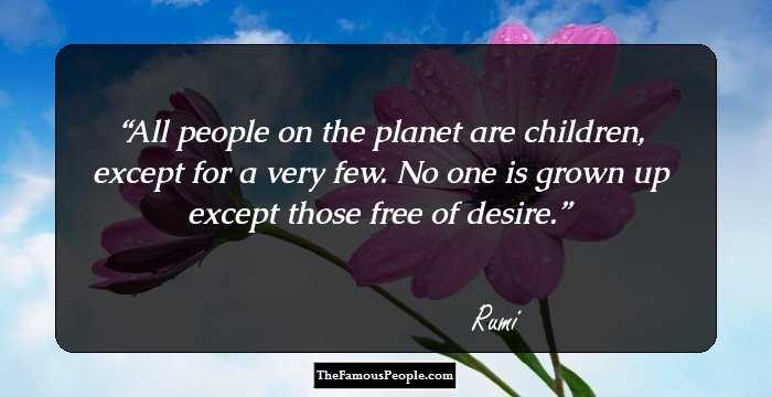 All people on the planet are children, except for a very few. No one is grown up except those free of desire.