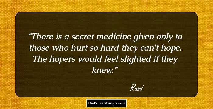 There is a secret medicine given only to those who hurt so hard they can't hope.

The hopers would feel slighted if they knew.