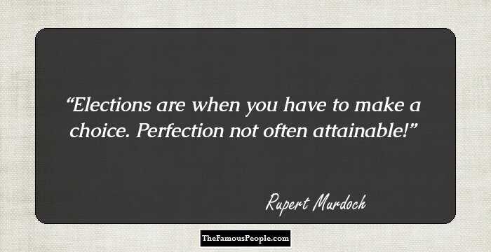 Elections are when you have to make a choice. Perfection not often attainable!