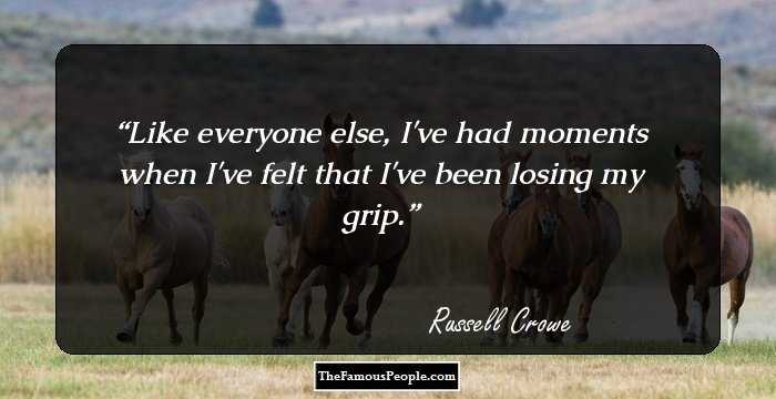 Like everyone else, I've had moments when I've felt that I've been losing my grip.