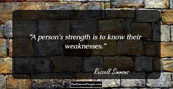 A person's strength is to know their weaknesses.