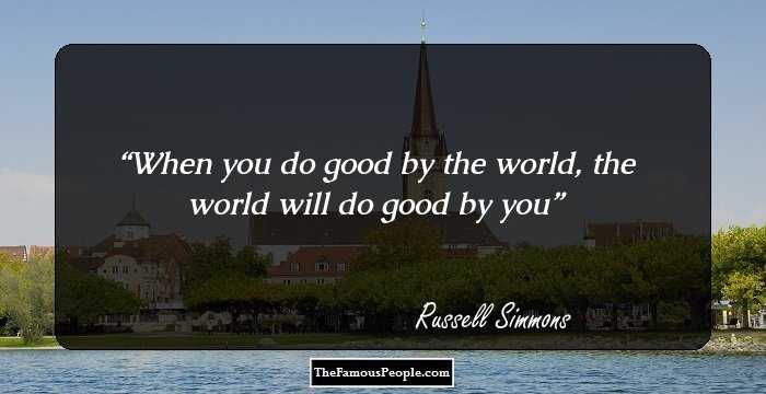 When you do good by the world, the world will do good by you