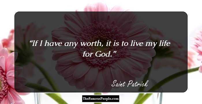 If I have any worth, it is to live my life for God.
