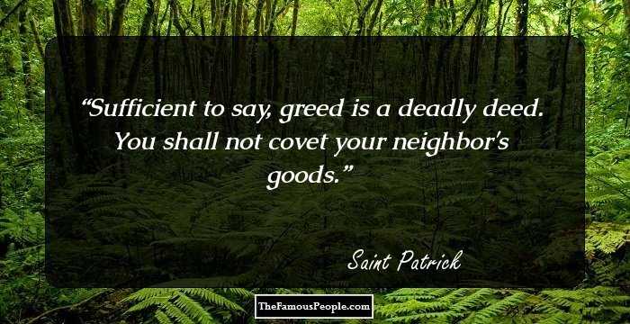 Sufficient to say, greed is a deadly deed. You shall not covet your neighbor's goods.