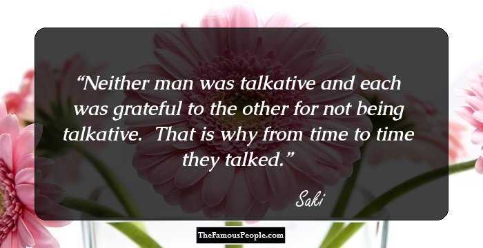 Neither man was talkative and each was grateful to the other for not being talkative.  That is why from time to time they talked.