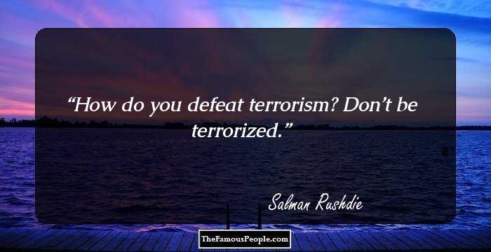 How do you defeat terrorism? Don’t be terrorized.