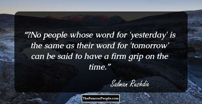 ‎No people whose word for 'yesterday' is the same as their word for 'tomorrow' can be said to have a firm grip on the time.