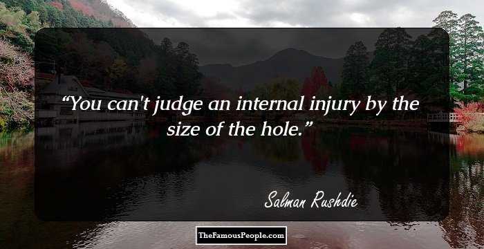 You can't judge an internal injury by the size of the hole.
