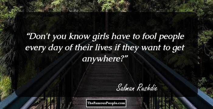 Don't you know girls have to fool people every day of their lives if they want to get anywhere?