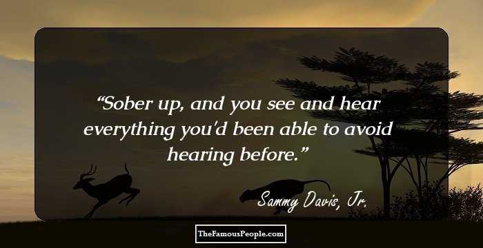 Sober up, and you see and hear everything you'd been able to avoid hearing before.