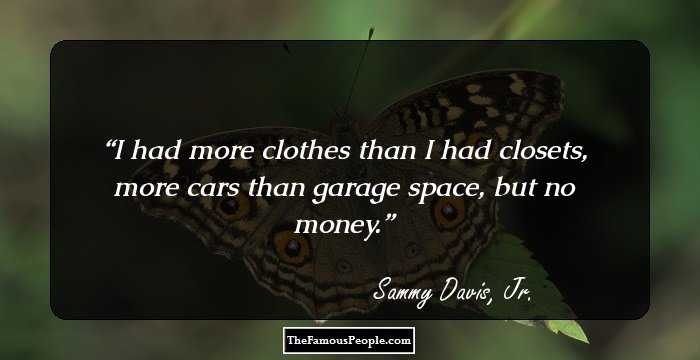 I had more clothes than I had closets, more cars than garage space, but no money.