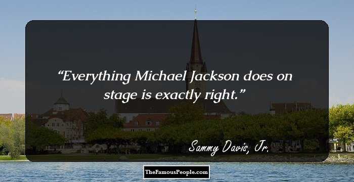 Everything Michael Jackson does on stage is exactly right.