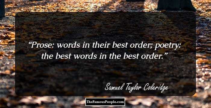 Prose: words in their best order; poetry: the best words in the best order.