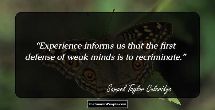 Experience informs us that the first defense of weak minds is to recriminate.