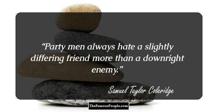 Party men always hate a slightly differing friend more than a downright enemy.