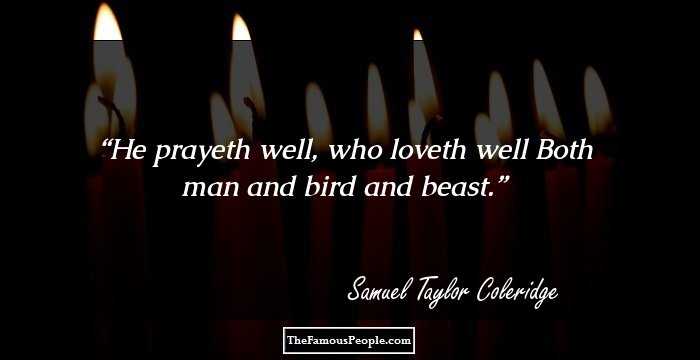 He prayeth well, who loveth well Both man and bird and beast.