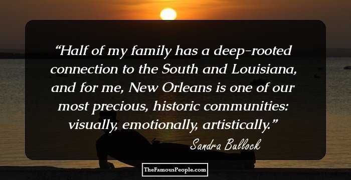 Half of my family has a deep-rooted connection to the South and Louisiana, and for me, New Orleans is one of our most precious, historic communities: visually, emotionally, artistically.