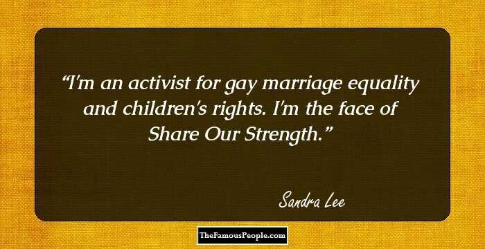 I'm an activist for gay marriage equality and children's rights. I'm the face of Share Our Strength.