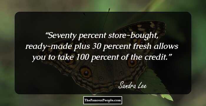 Seventy percent store-bought, ready-made plus 30 percent fresh allows you to take 100 percent of the credit.