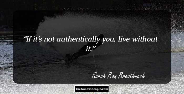 If it’s not authentically you, live without it.