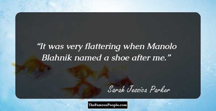 It was very flattering when Manolo Blahnik named a shoe after me.