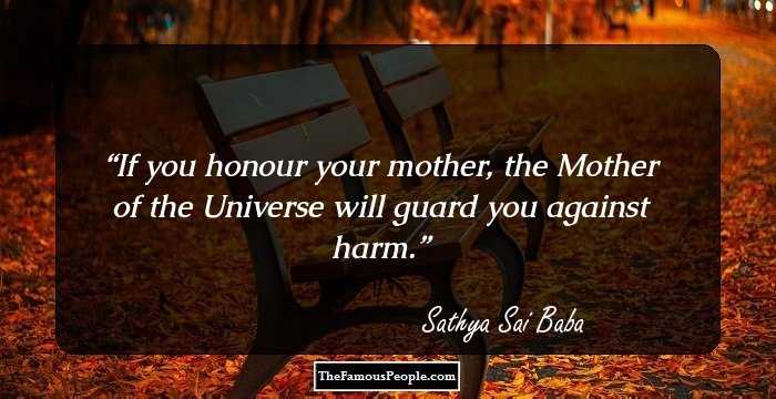 If you honour your mother, the Mother of the Universe will guard you against harm.
