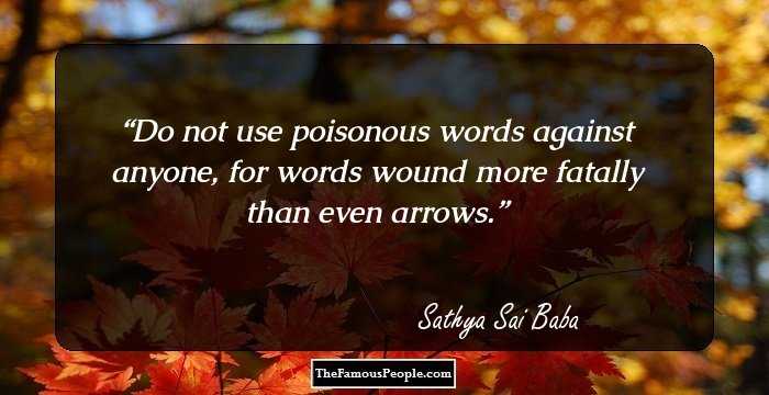 Do not use poisonous words against anyone, for words wound more fatally than even arrows.