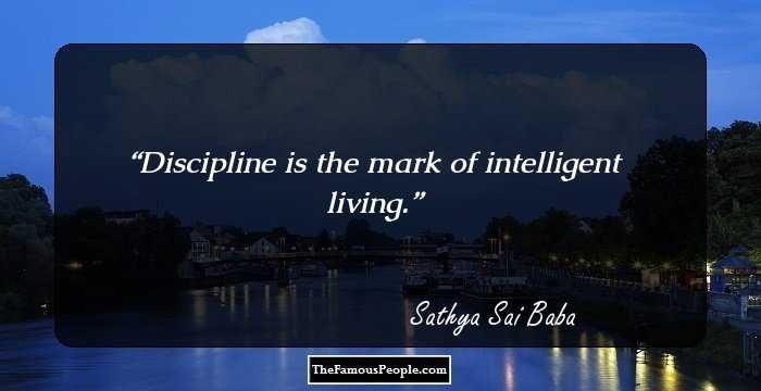 Discipline is the mark of intelligent living.