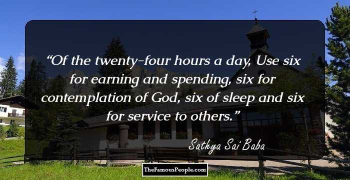 Of the twenty-four hours a day, Use six for earning and spending, six for contemplation of God, six of sleep and six for service to others.