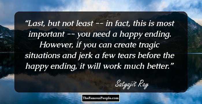 Last, but not least -- in fact, this is most important -- you need a happy ending. However, if you can create tragic situations and jerk a few tears before the happy ending, it will work much better.
