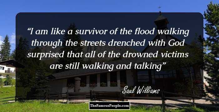 I am like a survivor
of the flood
walking through the streets
drenched with
God
surprised that all of the 
drowned victims
are still walking and talking
