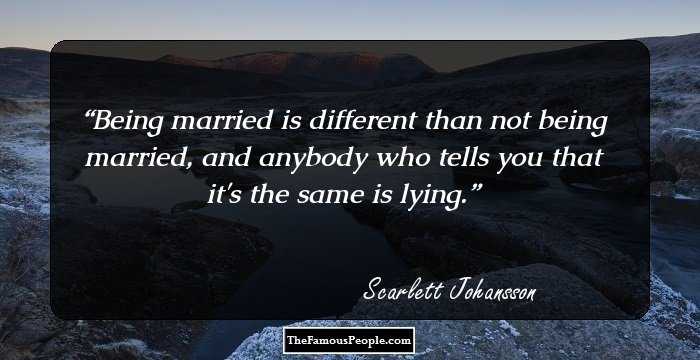 Being married is different than not being married, and anybody who tells you that it's the same is lying.