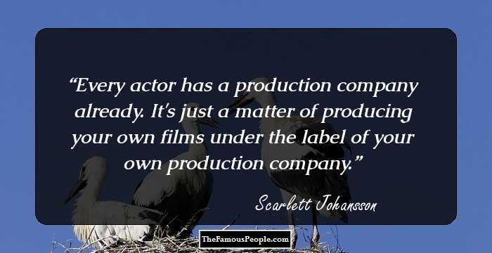 Every actor has a production company already. It's just a matter of producing your own films under the label of your own production company.