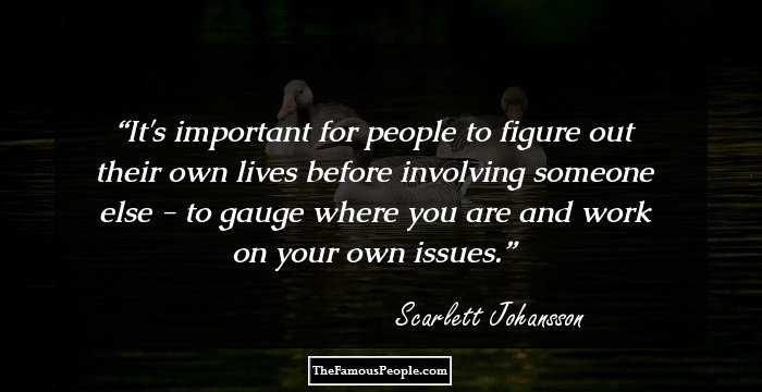 It's important for people to figure out their own lives before involving someone else - to gauge where you are and work on your own issues.