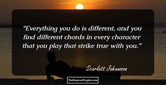 Everything you do is different, and you find different chords in every character that you play that strike true with you.