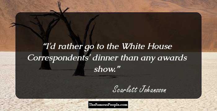 I'd rather go to the White House Correspondents' dinner than any awards show.